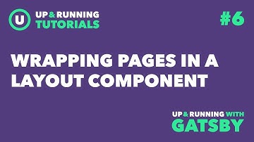 Up & Running with Gatsby #6: Wrapping Pages in a Layout Component
