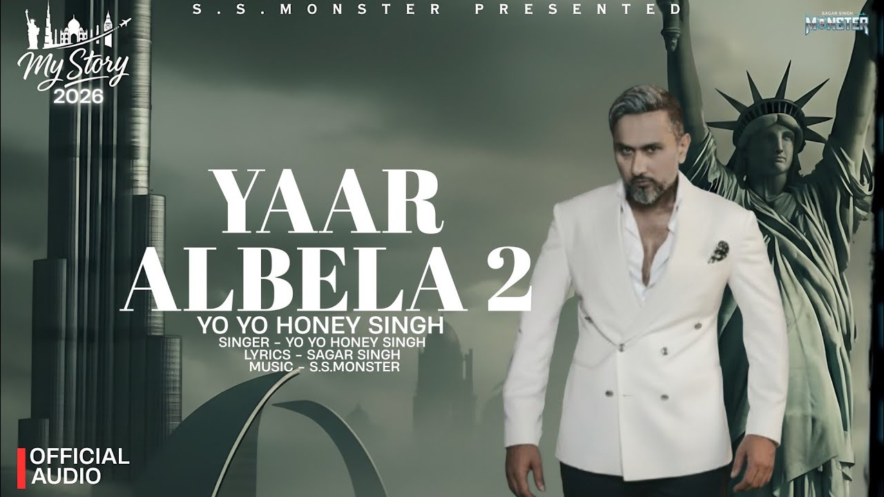 YAAR ALBELA 2: (Official Video)| My Story Album 2026 | Yo Yo Honey Singh | Sagar Singh Monster