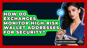 How Do Exchanges Monitor High-Risk Wallet Addresses for Security? | All About Crypto Exchanges News