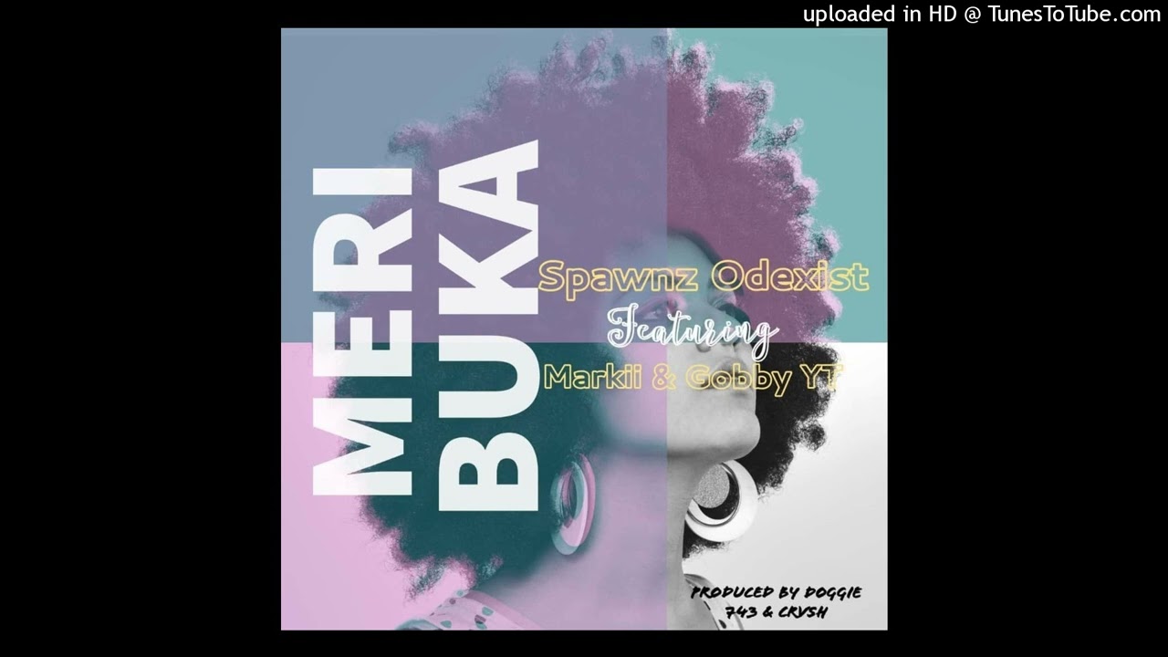 Spawnz Odexist Ft. Markii & Gobby YT - Meri Buka_Spawnz Odexist Ft. Markii & Gobby YT(Prod By Doggie