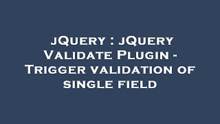 jQuery : jQuery Validate Plugin - Trigger validation of single field