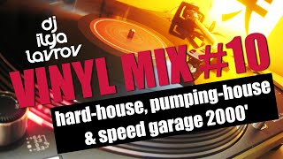 DJ ILYA LAVROV - VINYL MIX #10 (hard-house, pumping-house & speed garage 2000')