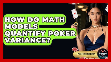 How Do Math Models Quantify Poker Variance? - Poker Pro Academy