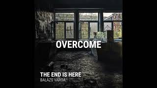 Overcome | The End Is Here EP | Balázs Varga