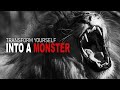 TRANSFORM YOURSELF INTO A MONSTER - Stop Being Soft and Embrace Your Strength!