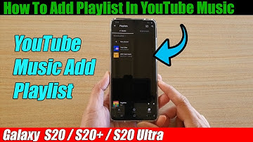Galaxy S20/S20+: How to Add Music Playlist In YouTube Music