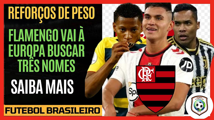 REFORÇOS DO FLAMENGO: Conheça ALEX SANDRO, ALCARAZ E GONZALO PLATA: