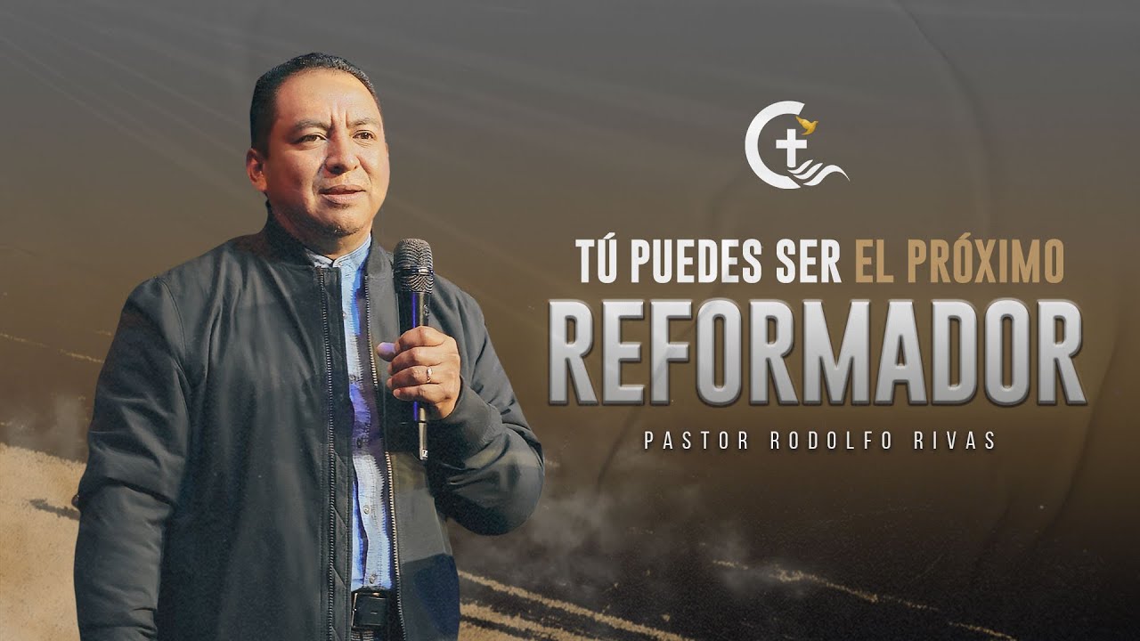 Pr. Rodolfo Rivas - Tú puedes ser el próximo Reformador - YouTube