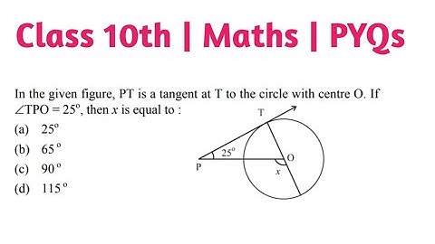 In the given figure PT is a tangent at  T to the circle with centre O if ∠TPQ=25° then x is equal to