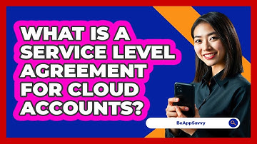 What Is A Service Level Agreement For Cloud Accounts? - Be App Savvy