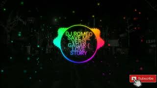 DJ ROMEO SAVE ME VERSI GAGAK LOVE STRORY