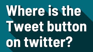 Celebrity Where is the Tweet button on twitter? Net Worth