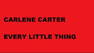 Every little thing   Carlene Carter