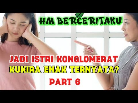 JADI ISTRI KONGLOMERAT KUKIRA ENAK TERNYATA PART 6