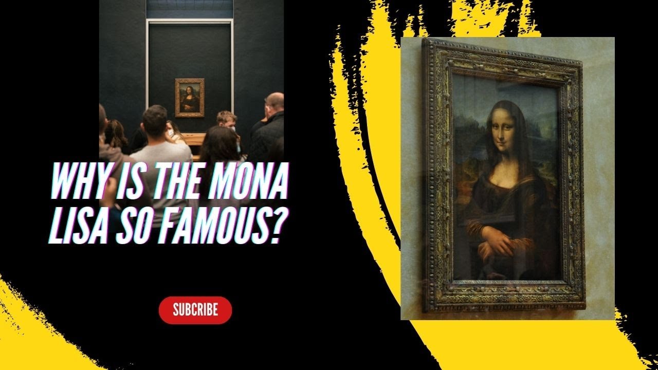 Why Is the Mona Lisa So Famous?