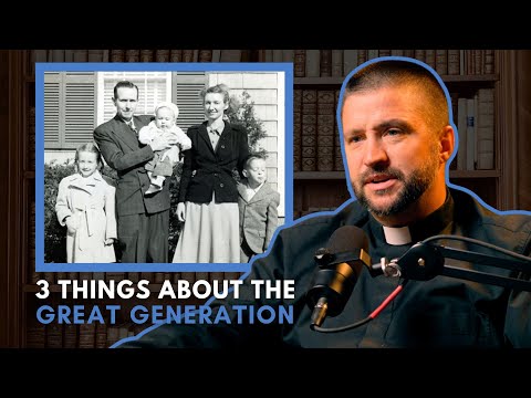 3 Things That Made The Greatest Generation so Great, With Fr. Waltz