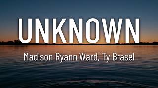 Madison Ryann Ward - Unknown ft. Ty Brasel (Lyrics)