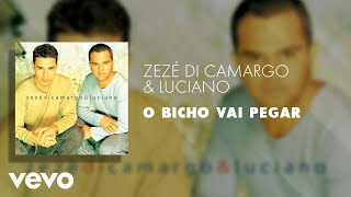 Video thumbnail of "Zezé Di Camargo & Luciano - O Bicho Vai Pegar (Áudio Oficial)"