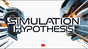 Simulation Hypothesis Explained