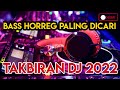 Download Lagu ⭕ TAKBIRAN DJ 2022 GLER BASS MANTAB..  PALING HOREG 1 JAM NONSTOP