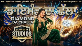 Diamond Da Challa - Neha Kakkar | Jasmine Sandlas | Official Music Video | Blawerry Studios