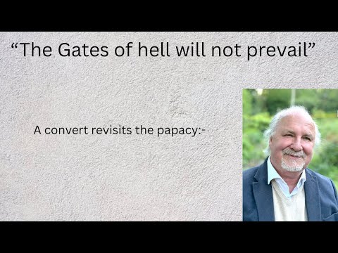“The gates of hell will not prevail…”- a convert revisits the papacy. (Use of subtitles advised)
