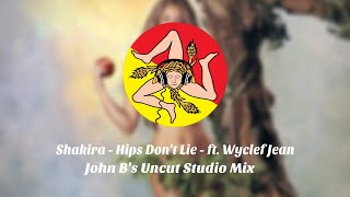 Shakira - Hips Don't Lie - Ft. Wyclef Jean - John B's Uncut Studio Mix 2020