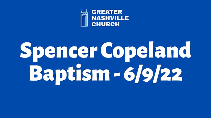 Spencer Copeland Baptism! - 6/9/22