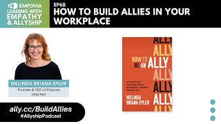 Leading With Empathy & Allyship EP68: How To Build Allies In Your Workplace