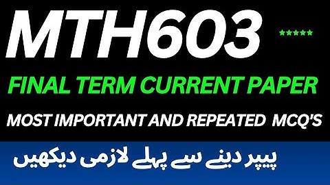 MTH603 Final Term Current Paper 2025 | MTH603 Latest Questions | Virtual University  