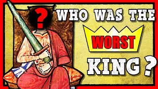 Who was the WORST King in Medieval History?