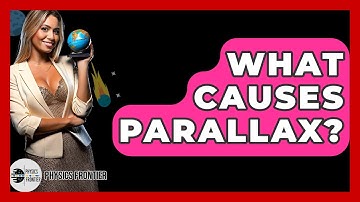 What Causes Parallax? - Physics Frontier