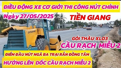 ĐIỂM ĐẦU TIỀN GIANG GÓI THẦU XLO3 TĂNG TỐC THI CÔNG  HƯỚNG LÊN DỐC CẦU NÚT NGÃ BA TRẠI RẮN ĐỒNG TÂM