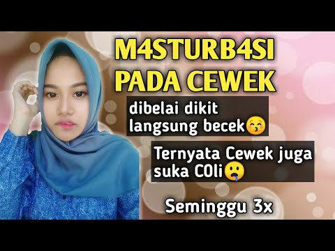 Seminggu 3 kali !! Masturbasi pada wanita | C0l! yang bener dan ena'