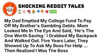 My Dad Emptied My College Fund For My Brother's Gambling Debts  Five Years Later, I Was The Boss
