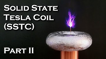 Solid State Tesla Coil (SSTC) - Part 2