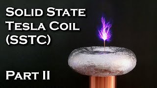 Solid State Tesla Coil (SSTC)  Part 2