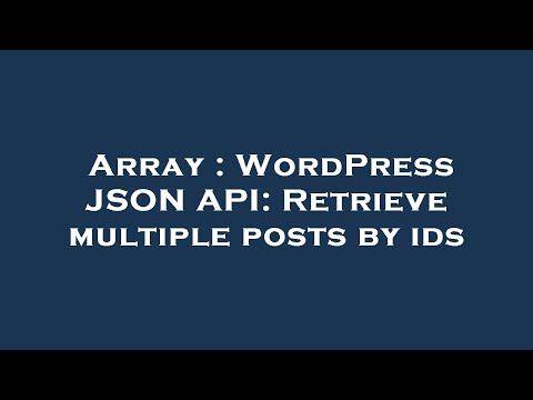 Array : WordPress JSON API: Retrieve multiple posts by ids