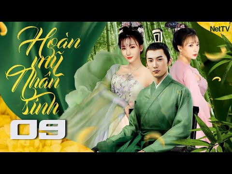 HOÀN MỸ NHÂN SINH – Tập 09 [Lồng Tiếng] | Phim Xuyên Không Ngôn Tình Cổ Trang Trung Quốc  Hay Nhất