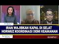 Pakar HI dan Pengamat Timur Tengah Soal Iran Wajibkan Kapal di Selat Hormuz Koordinasi Demi Keamanan