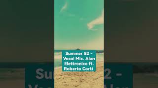 Summer 82 - Vocal Mix. Alan Elettronico Ft Roberto Corti.