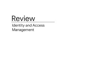 1.13 Module Review | Identity and Access Management (IAM) | Essentials Google Cloud Infrastructure: