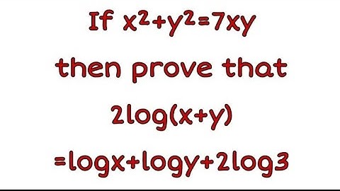 If x²+y²=7xy then show that 2log(x+y)=logx+logy+2log3 | logarithms