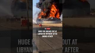 Huge fire breaks out at Libyan oil refinery after drone attack