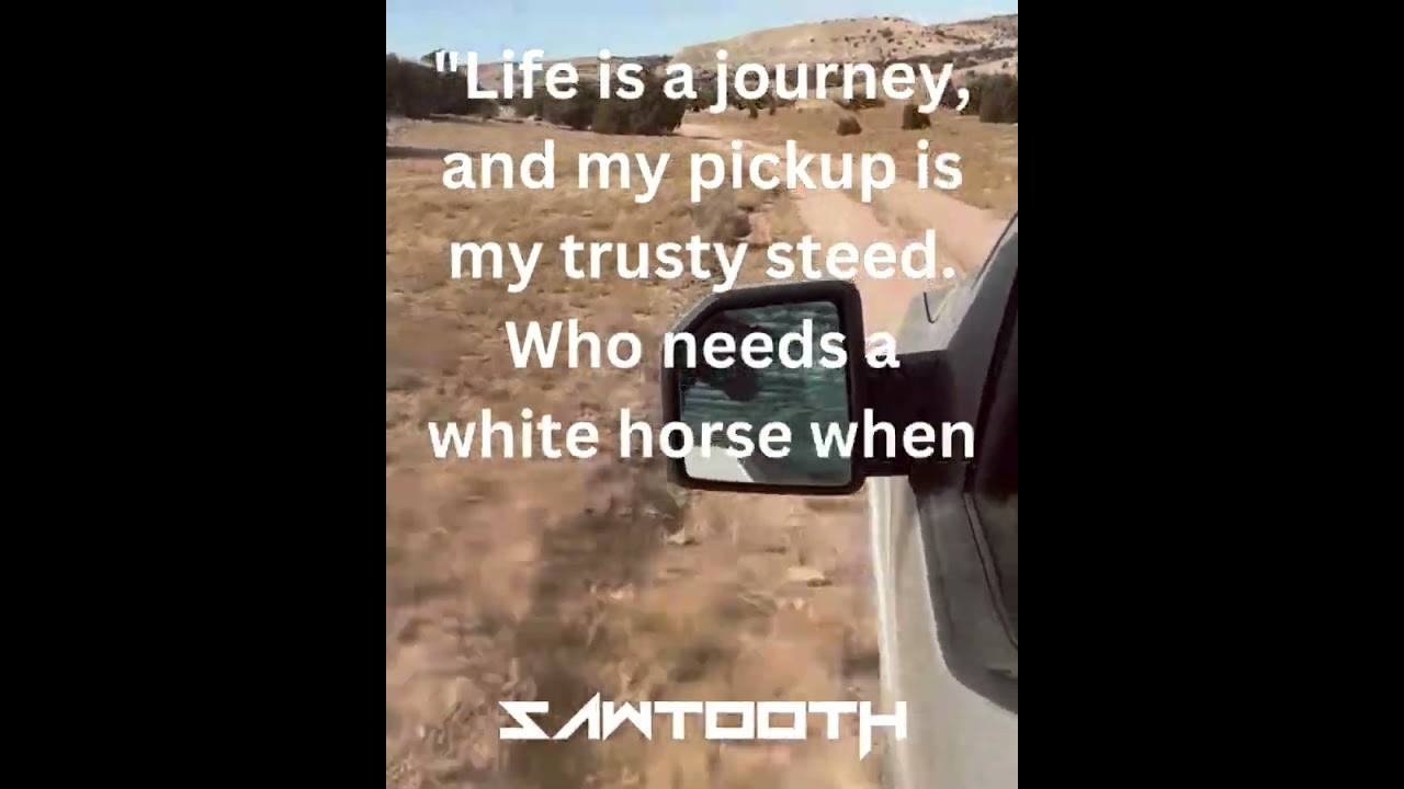 Life is a journey, and my pickup is my trusty steed.