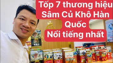 Tốp 7 thương hiệu hồng sâm củ khô Hàn Quốc nổi tiếng nhất💥💯✅