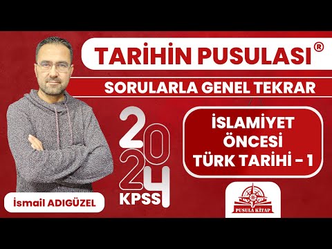 2024 KPSS Tarihin Pusulası - İslamiyet Öncesi Türk Tarihi - 1 - İsmail ADIGÜZEL