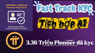 Fast Track KYC vượt trội nhờ Tích hợp AI - 3,6triệu Pionner đã KYC