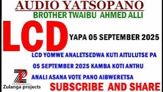 TWAIBU AHMED ALLI / LCD YOMWE INALEPHERA KUTULUKA PA 5 YOKHUDZA YEMWE ALAMULILE MALAWI