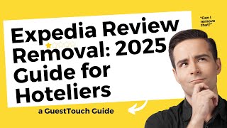 Expedia Review Removal: 2025 Guide for Hoteliers
